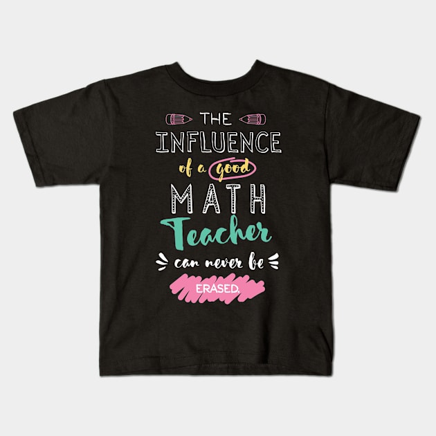 Math Teacher Appreciation Gifts - The influence can never be erased Kids T-Shirt by BetterManufaktur